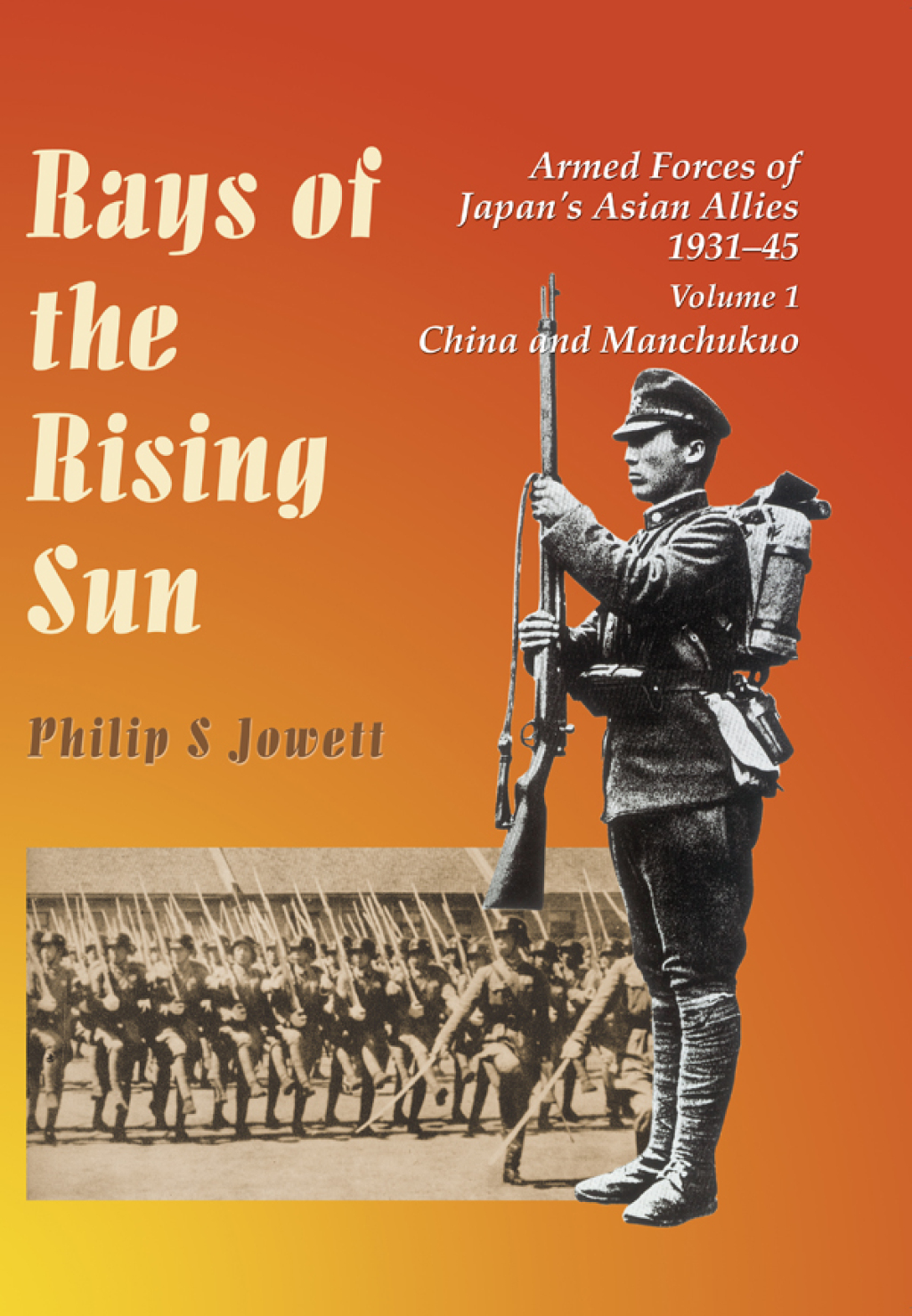 Rays of the Rising Sun Armed Forces of Japan’s Asian Allies 1931-45: China and Manchukuo