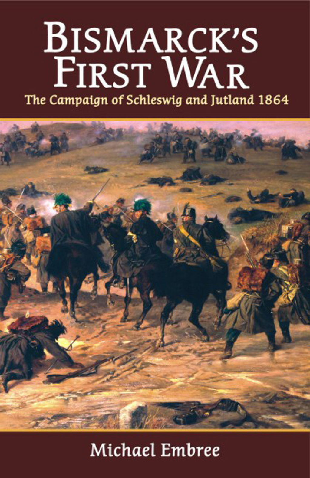 Bismarck’s First War The Campaign of Schleswig and Jutland 1864