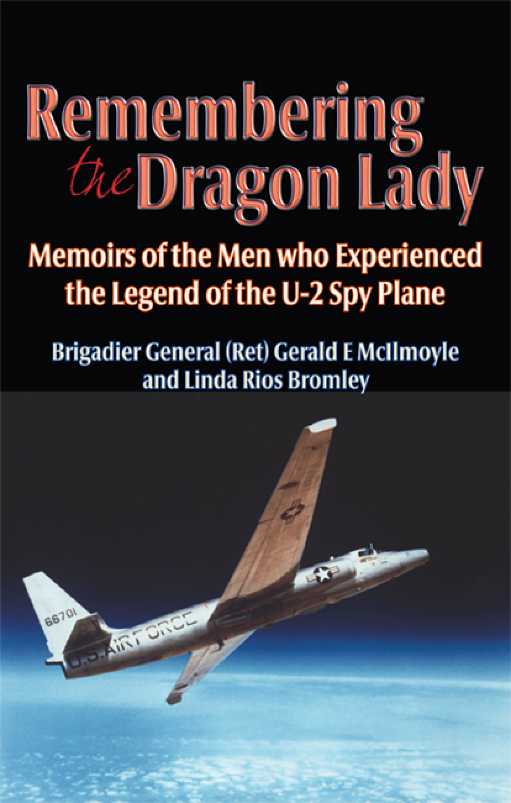 Remembering the Dragon Lady Memoirs of the Men who Experienced the Legend of the U-2 Spy Plane