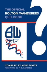 Cover image: The Official Bolton Wanderers Quiz Book 2nd edition 9781906358396