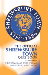 Omslagafbeelding: The Official Shrewsbury Town Quiz Book 2nd edition 9781906358242