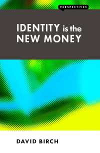 Cover image: Identity is the New Money 1st edition 9781907994128