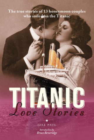 Imagen de portada: Titanic Love Stories: The true stories of 13 honeymoon couples wh 9781907332784