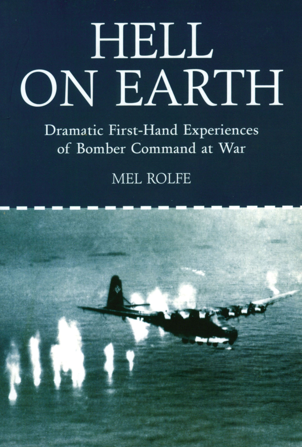 Hell on Earth Dramatic First Hand-Experiences of Bomber Command at War