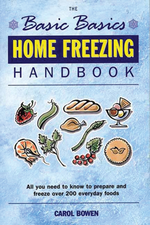 The Basic Basics Home Freezing Handbook: All You Need to Know to Prepare and Freeze over 200 Everyday Foods - FULL INSTANT DOWNLOAD | PDF DOCX EPUB