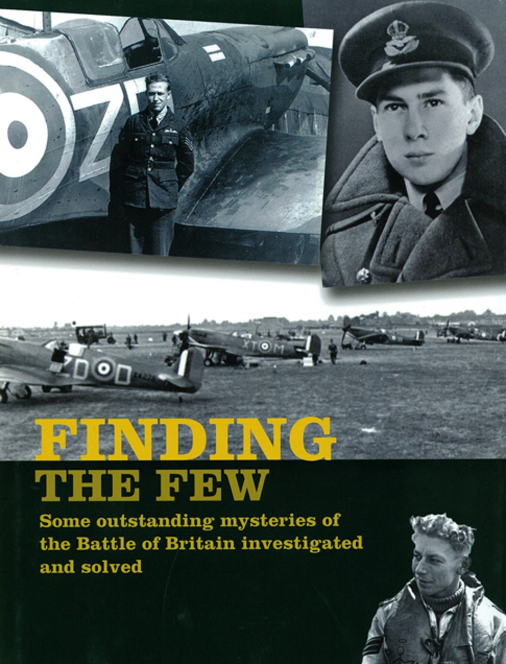 Finding the Few Some Outstanding Mysteries of the Battle of Britain Investigated and Solved