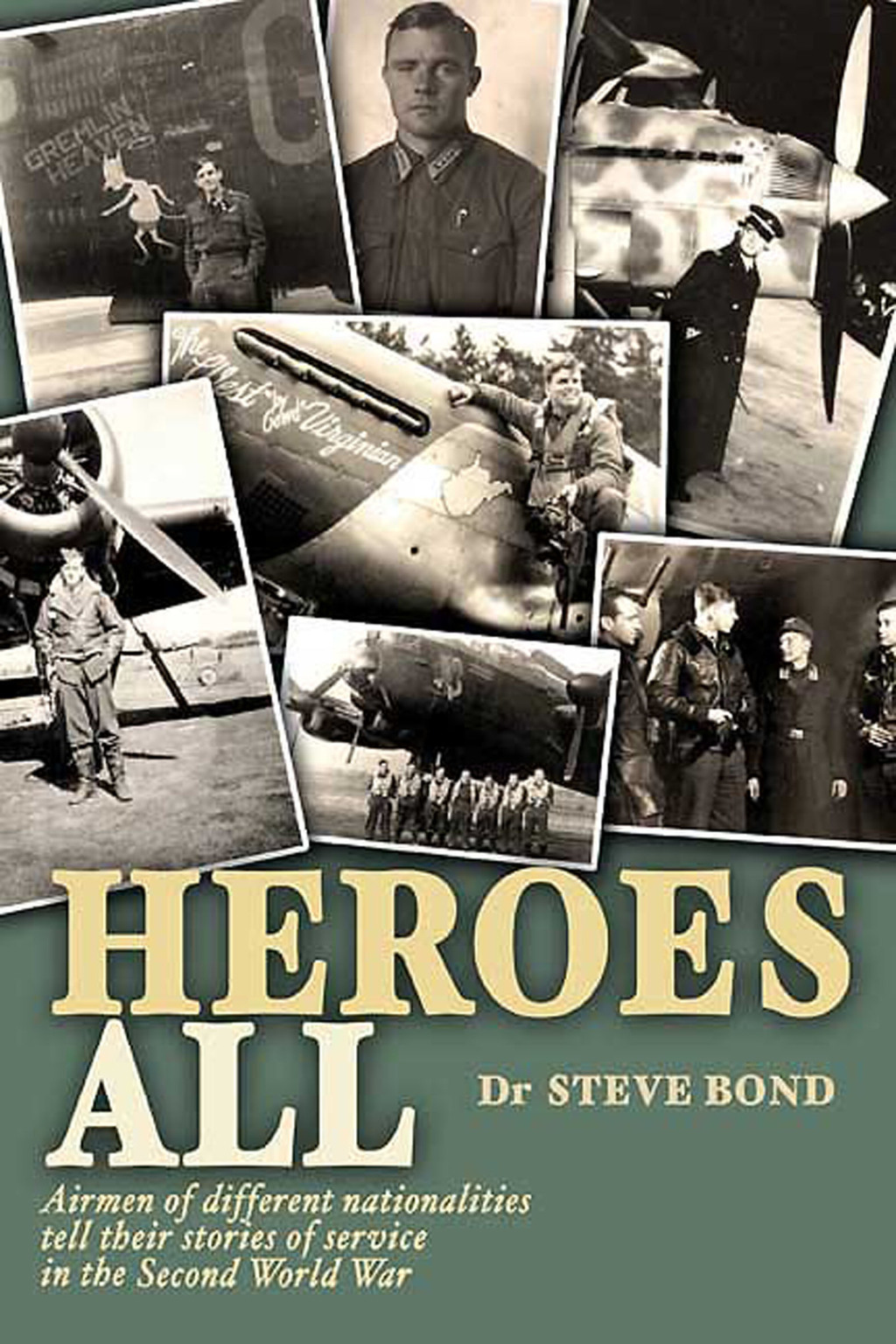 Heroes All Airmen of Different Nationalities Tell Their Stories of Service in the Second World War