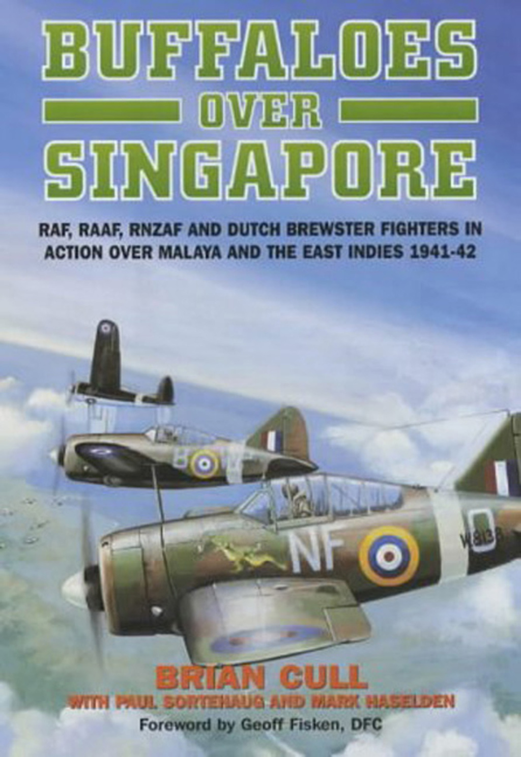 Buffaloes over Singapore RAF, RAAF, RNZAF and Dutch Brester Fighters in Action Over Malaya and the East Indies 1941–1942