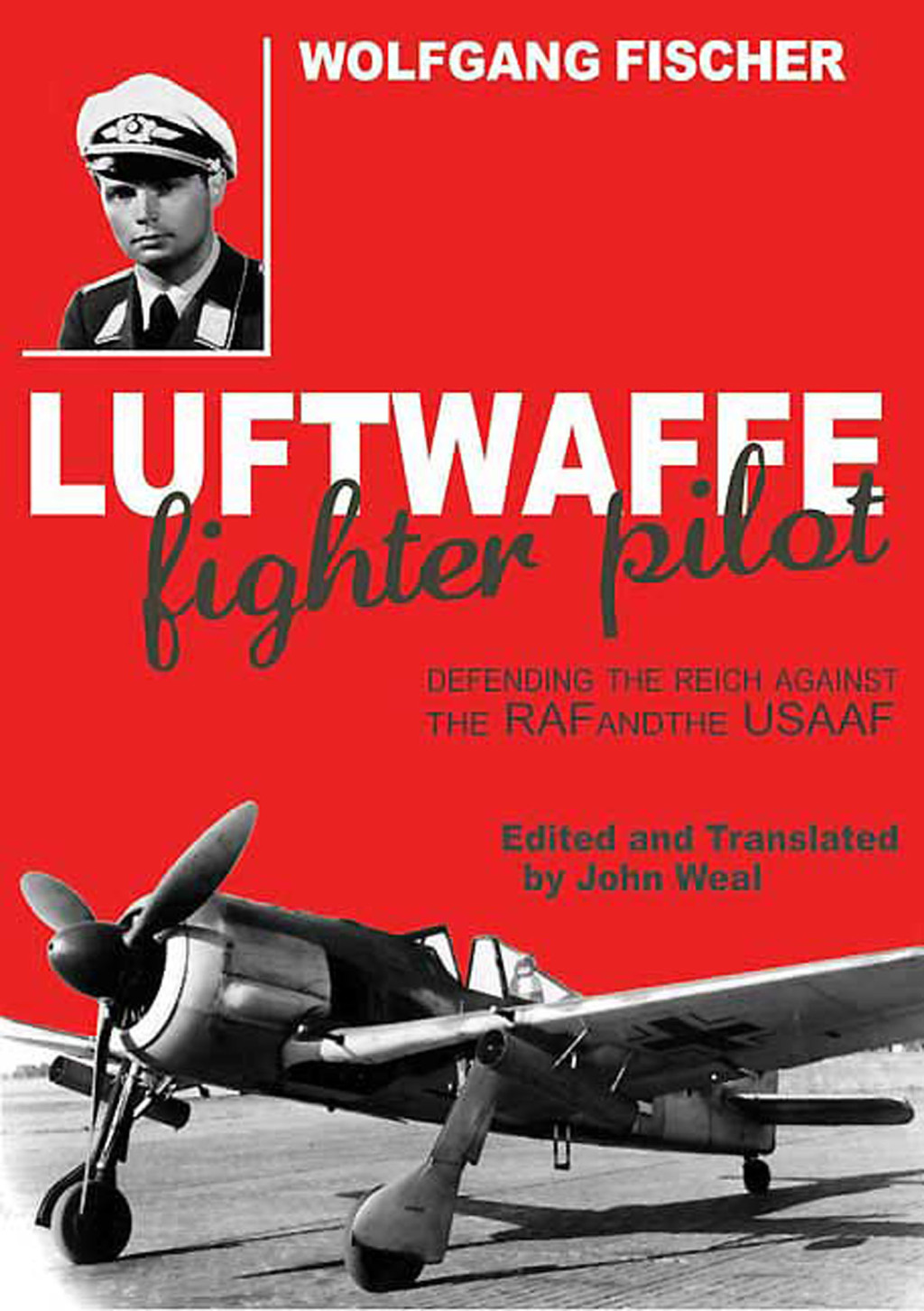 Luftwaffe Fighter Pilot Defending the Reich Against the RAF and the USAAF