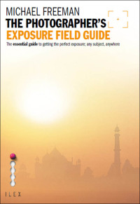 Cover image: The Photographer's Exposure Field Guide 9781908150042