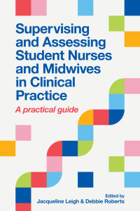 Omslagafbeelding: Supervising and Assessing Student Nurses and Midwives in Clinical Practice 1st edition 9781908625878