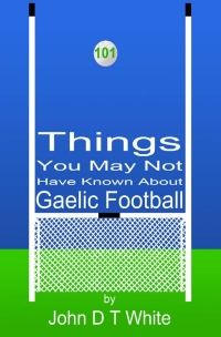 Omslagafbeelding: 101 Things You May Not Have Known About Gaelic Football 1st edition 9781782347668