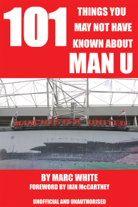 صورة الغلاف: 101 Things You May Not Have Known About Man U 1st edition 9781782345565