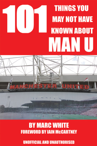 Cover image: 101 Things You May Not Have Known About Man U 1st edition 9781908752864