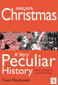 表紙画像: Christmas, A Very Peculiar History 1st edition 9781907184505