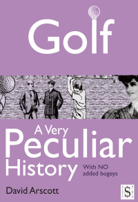 Omslagafbeelding: Golf, A Very Peculiar History 4th edition 9781907184758