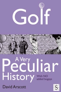 表紙画像: Golf, A Very Peculiar History 4th edition 9781907184758