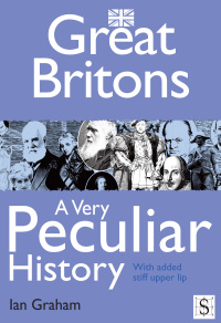 Omslagafbeelding: Great Britons, A Very Peculiar History 1st edition 9781907184598