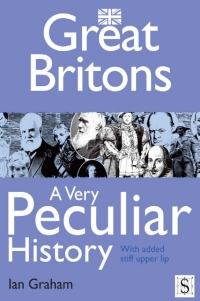 Cover image: Great Britons, A Very Peculiar History 1st edition 9781907184598