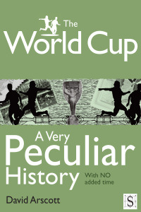 صورة الغلاف: The World Cup, A Very Peculiar History 1st edition 9781907184383