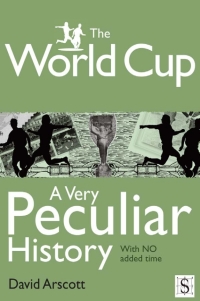 表紙画像: The World Cup, A Very Peculiar History 1st edition 9781907184383