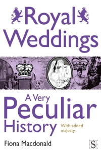 Immagine di copertina: Royal Weddings, A Very Peculiar History 1st edition 9781907184840