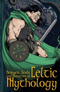 Cover image: Heroes, Gods and Monsters of Celtic Mythology 1st edition 9781905638970