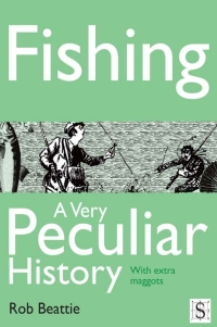 Titelbild: Fishing, A Very Peculiar History 2nd edition 9781908177919