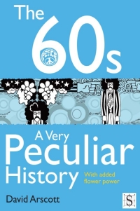 Cover image: The 60s, A Very Peculiar History 1st edition 9781908177926