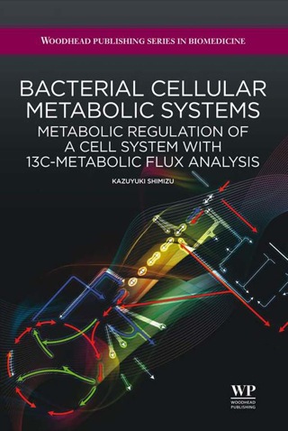 Imagen de portada: Bacterial Cellular Metabolic Systems: Metabolic Regulation Of A Cell System With 13C-Metabolic Flux Analysis 9781907568015