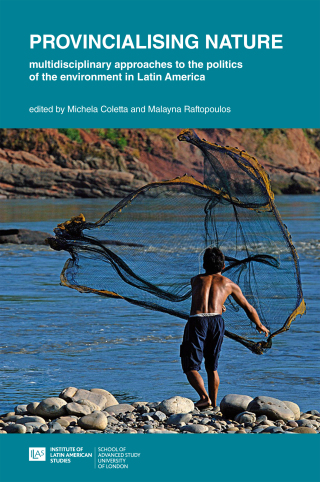 Imagen de portada: Provincialising nature: multidisciplinary approaches to the politics of the environment in Latin America 9781908857200