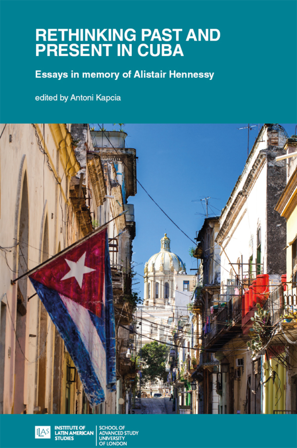 Rethinking Past and Present in Cuba Essays in memory of Alistair Hennessy