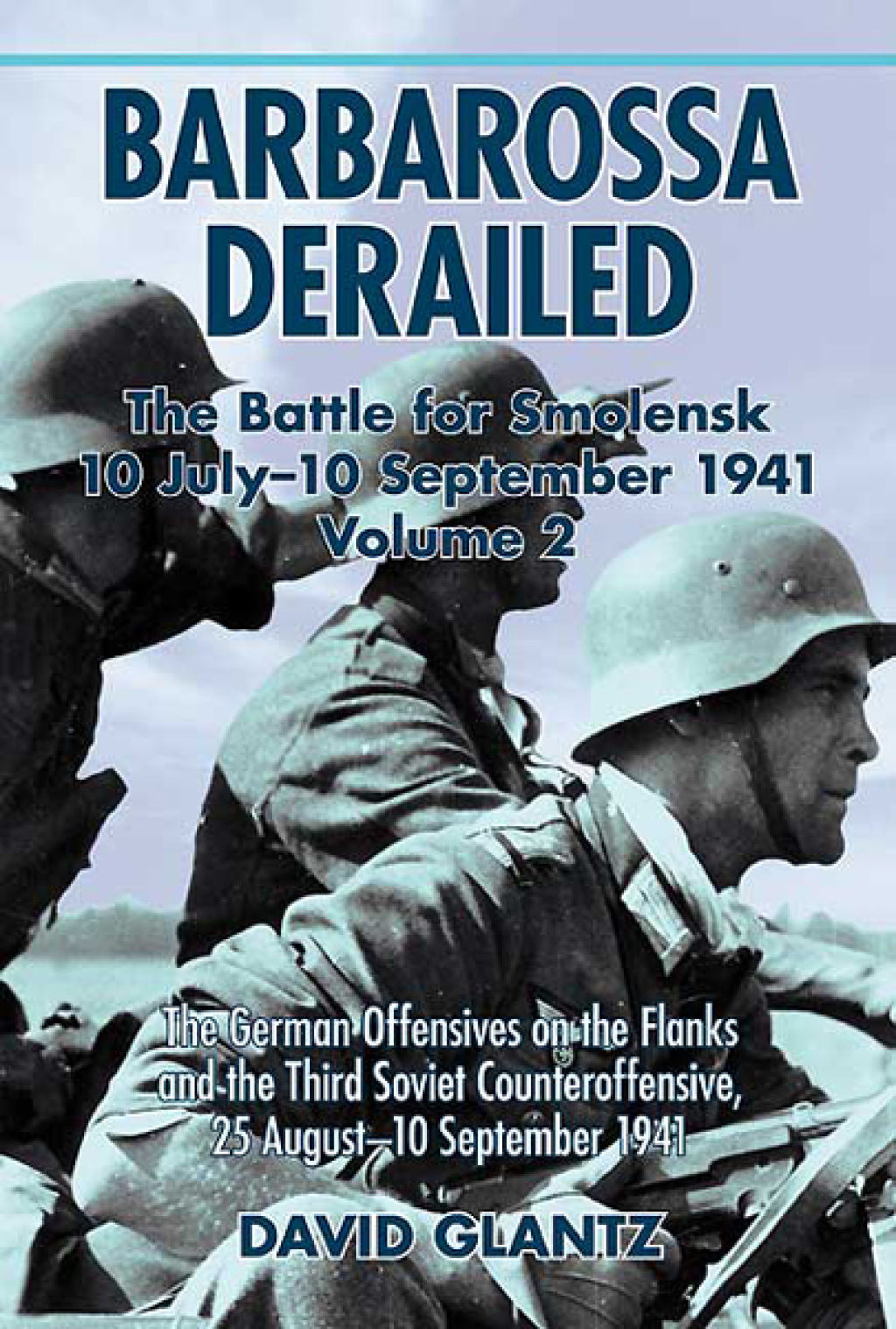Barbarossa Derailed: The Battle for Smolensk 10 July-10 September 1941 The German Offensives on the Flanks and the Third Soviet Counteroffensive, 25 August–10 September 1941