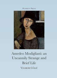 Cover image: The Uncannily Strange and Brief Life of Amedeo Modigliani 9781906548452