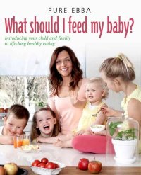 Cover image: What Should I Feed My Baby 9781908974068