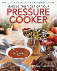 Cover image: Making The Most Of Your Pressure Cooker 9781908974228