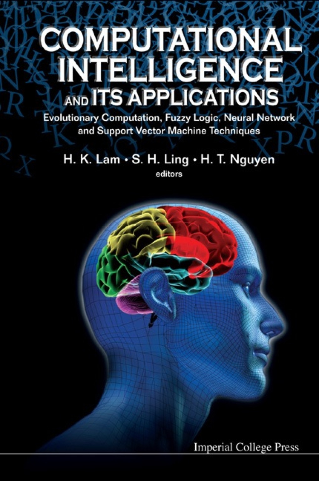 Computational Intelligence and Its Applications: Evolutionary Computation, Fuzzy Logic, Neural Network and Support Vector Machine Techniques