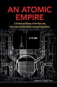 表紙画像: Atomic Empire, An: A Technical History Of The Rise And Fall Of The British Atomic Energy Programme 9781908977410
