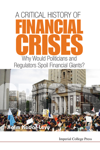 Cover image: A Critical History of Financial Crises: Why Would Politicians and Regulators Spoil Financial Giants? 9781908977465