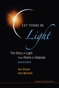 Cover image: Let There Be Light: The Story Of Light From Atoms To Galaxies (2nd Edition) 2nd edition 9781848167582