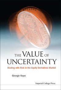 Cover image: Value Of Uncertainty, The: Dealing With Risk In The Equity Derivatives Market 9781848167728