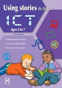 Cover image: Using Stories to Teach ICT Ages 6 to 7 2nd edition 9781907515385