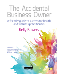 Cover image: The Accidental Business Owner - A Friendly Guide to Success for Health and Wellness Practitioners 9781909141889