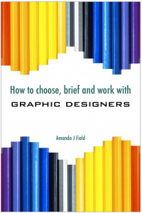 Imagen de portada: How to Choose, Brief and Work with Graphic Designers 1st edition 9781908382634