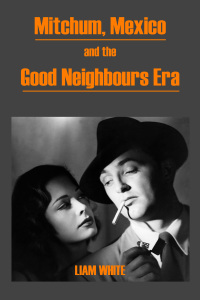 Cover image: Mitchum, Mexico and the Good Neighbours Era 1st edition 9781909183445