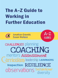 Cover image: The A-Z Guide to Working in Further Education 1st edition 9781909330856