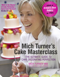 Imagen de portada: Mich Turner's Cake Masterclass 9781906417499