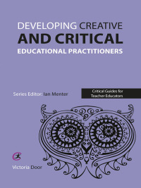 Cover image: Developing Creative and Critical Educational Practitioners 1st edition 9781909682375