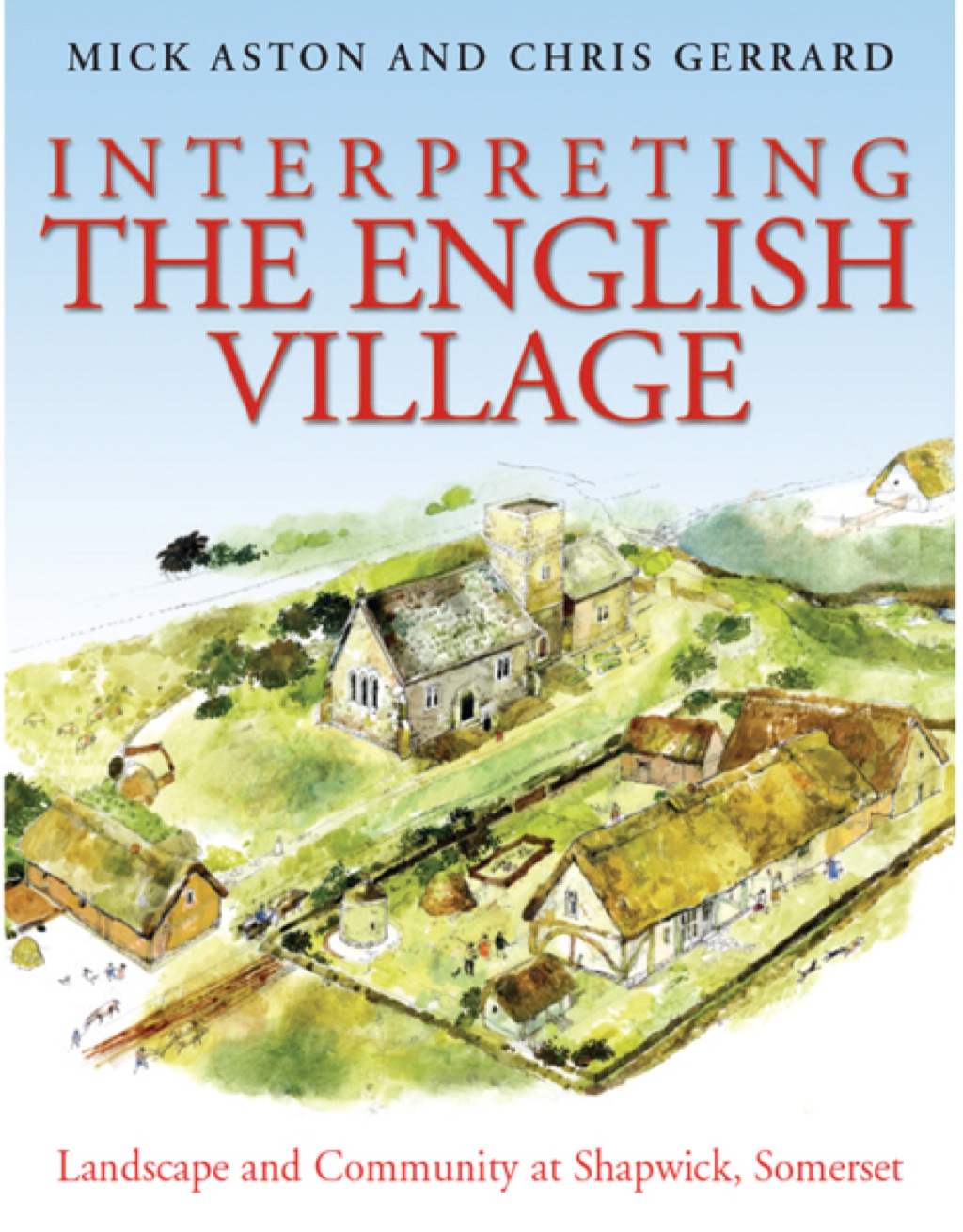 Interpreting the English Village Landscape and Community at Shapwick, Somerset