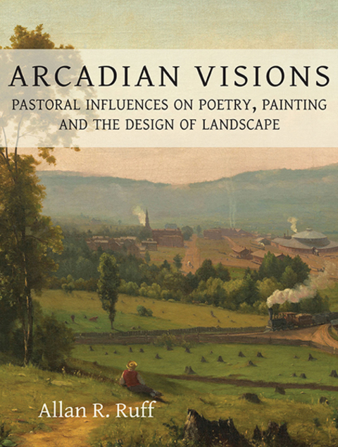Arcadian Visions: Pastoral Influences on Poetry, Painting and the Design of Landscape - FULL INSTANT DOWNLOAD | PDF DOCX EPUB